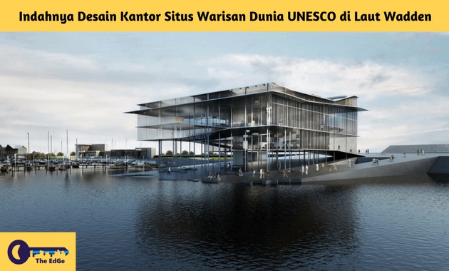 Indahnya Desain Kantor Situs Warisan Dunia UNESCO di Laut Wadden - BeliSewaRumah