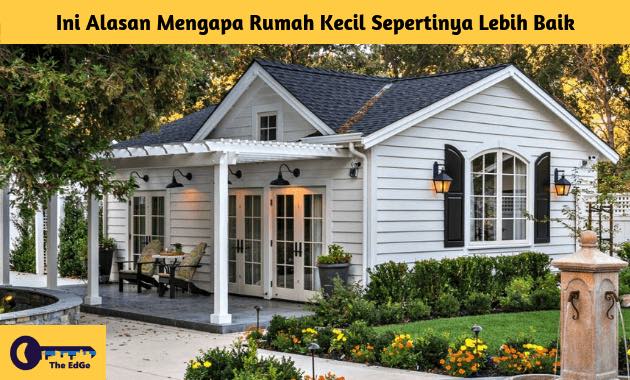 Ini Alasan Mengapa Rumah Kecil Sepertinya Lebih Baik - BeliSewaRumah